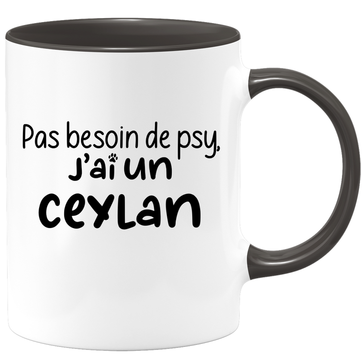 quotedazur - Mug Pas Besoin De Psy J'ai Un Ceylan - Cadeau Humour Chat - Tasse Originale Animaux Cadeau Noël Anniversaire