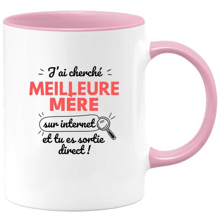 Mug J'ai cherché "meilleure Mère" sur internet, tu es sortie direct !