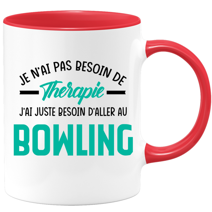 Mug je n'ai pas besoin de thérapie j'ai juste besoin d'aller au Bowling