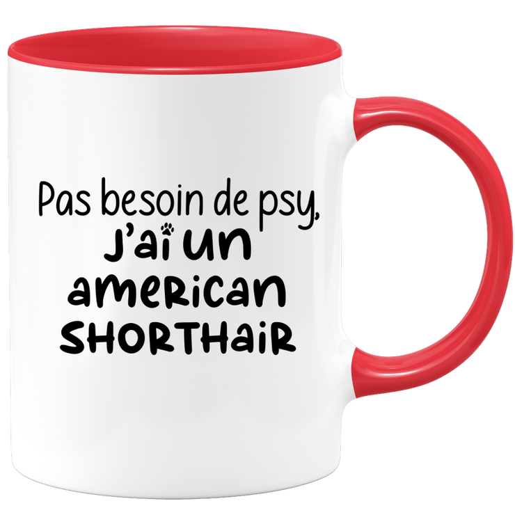 quotedazur - Mug Pas Besoin De Psy J'ai Un American Shorthair - Cadeau Humour Chat - Tasse Originale Animaux Cadeau Noël Anniversaire