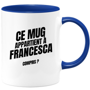 Mug Ce mug appartient à Francesca, compris ?