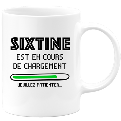 quotedazur - Mug Sixtine Est En Cours De Chargement Veuillez Patienter - Cadeau Sixtine Prénom Femme Personnalisé - Cadeau Annniversaire Noël Adolescent Collègue