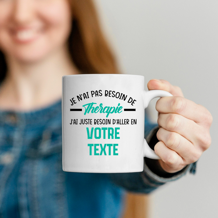 Mug personnalisable Je n'ai pas besoin de thérapie j'ai juste besoin d'aller en