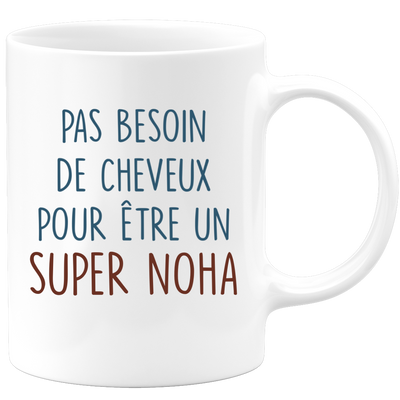 Mug pas besoin de cheveux pour être un super Noha