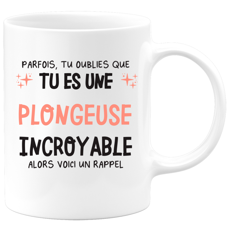 Mug parfois, tu oublies que tu es une Plongeuse incroyable, alors voici un rappel