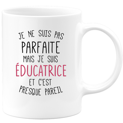quotedazur - Mug Je Ne Suis Pas Parfaite Mais Je Suis Éducatrice Cadeau Collègue De Travail - Cadeau Départ Femme, Chef, Stagiaire, Départ Retraite - Idée Cadeau Original, Humour, Drôle, Rigolo
