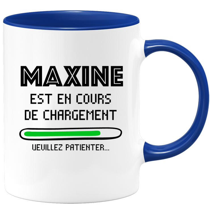 quotedazur - Mug Maxine Est En Cours De Chargement Veuillez Patienter - Cadeau Maxine Prénom Femme Personnalisé - Cadeau Annniversaire Noël Adolescent Collègue
