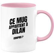 Mug Ce mug appartient à Dilan, compris ?