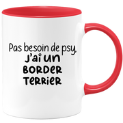 quotedazur - Mug Pas Besoin De Psy J'ai Un Border Terrier - Cadeau Humour Chien - Tasse Originale Animaux Cadeau Noël Anniversaire