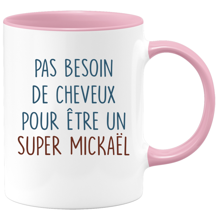 Mug pas besoin de cheveux pour être un super Mickaël
