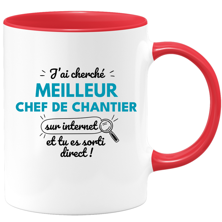 Mug J'ai cherché "meilleur Chef de Chantier" sur internet, tu es sorti direct !