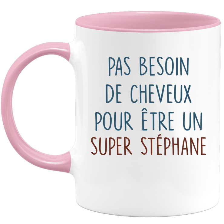 Mug pas besoin de cheveux pour être un super Stéphane