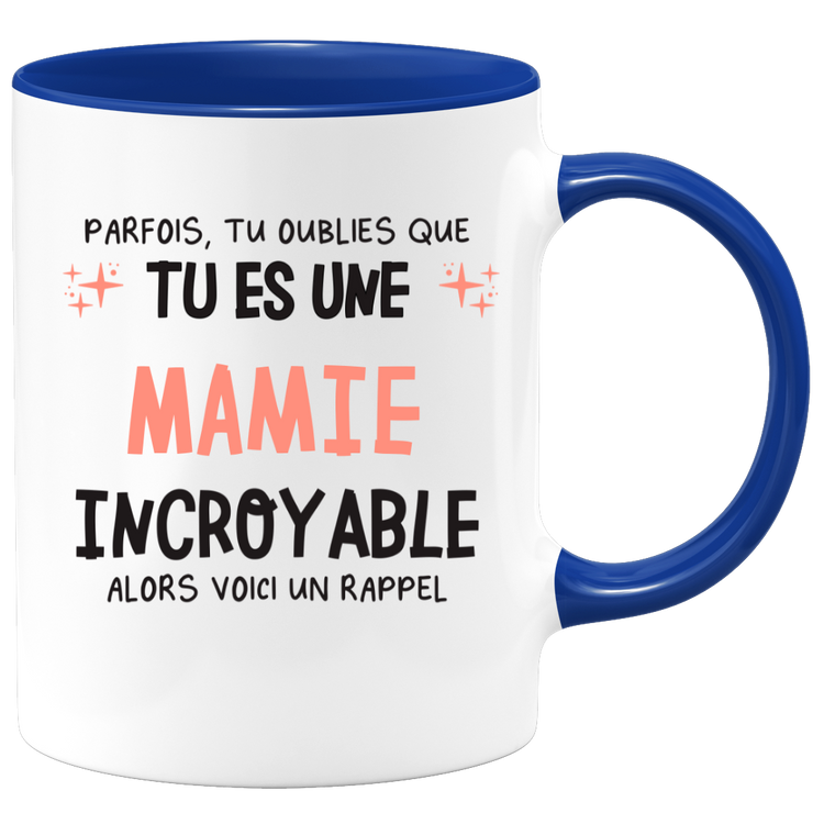 Mug parfois, tu oublies que tu es une Mamie incroyable, alors voici un rappel