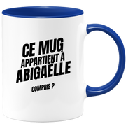 Mug Ce mug appartient à Abigaëlle, compris ?