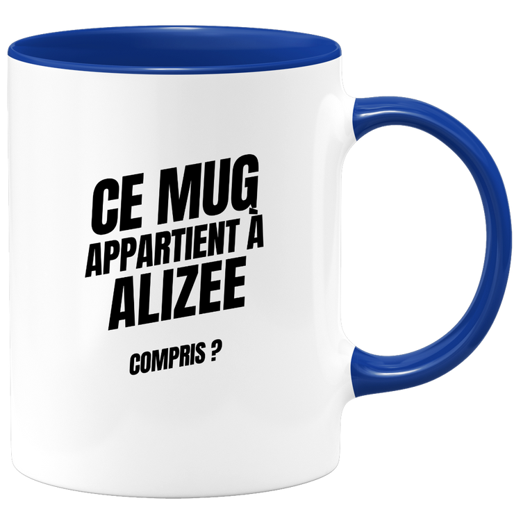 Mug Ce mug appartient à Alizee, compris ?