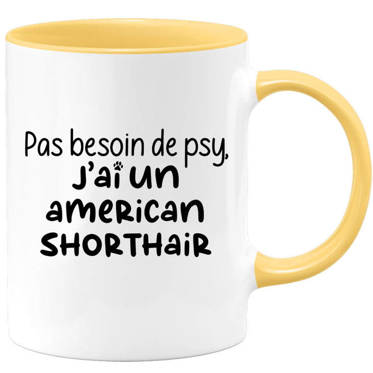 quotedazur - Mug Pas Besoin De Psy J'ai Un American Shorthair - Cadeau Humour Chat - Tasse Originale Animaux Cadeau Noël Anniversaire