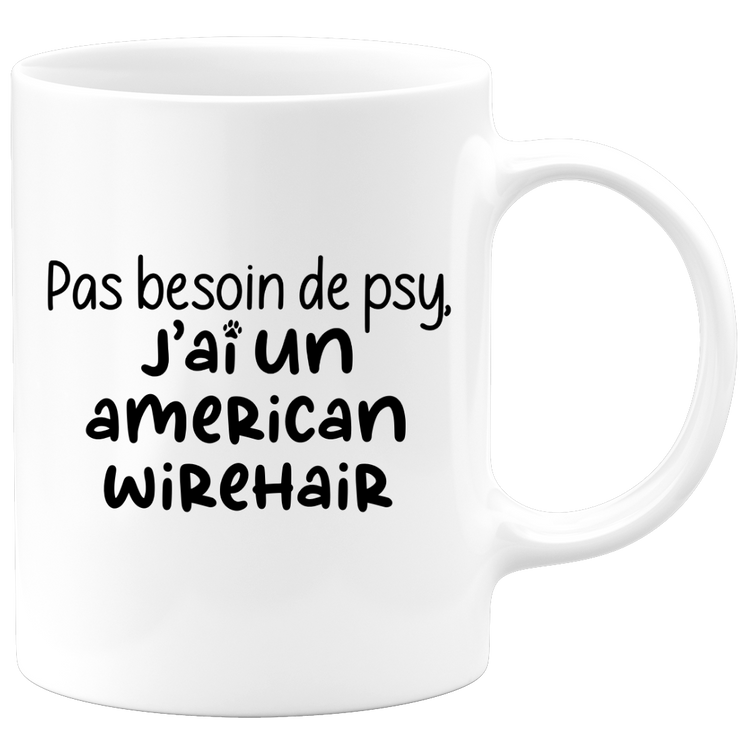 quotedazur - Mug Pas Besoin De Psy J'ai Un American Wirehair - Cadeau Humour Chat - Tasse Originale Animaux Cadeau Noël Anniversaire