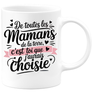 Mug De toutes les mamans de la terre, c’est toi que j’aurais choisie