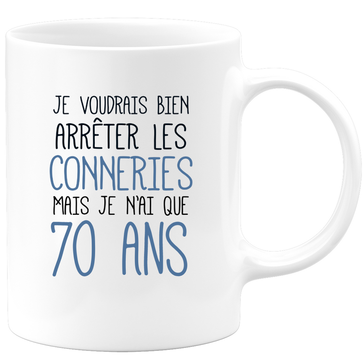 quotedazur - Mug Je Voudrais Bien Arrêter Les Conneries Mais Je N'ai Que 70 Ans - Tasse Fun Idée Cadeau Anniversaire 70 ans Homme Femme Humour Original