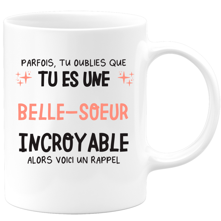 Mug parfois, tu oublies que tu es une Belle-soeur incroyable, alors voici un rappel