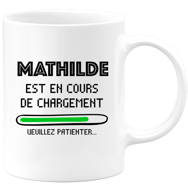 Mug Mathilde Is Loading Please Wait - Gift Mathilde First Name Woman Personalized