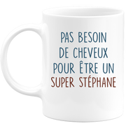 Mug pas besoin de cheveux pour être un super Stéphane
