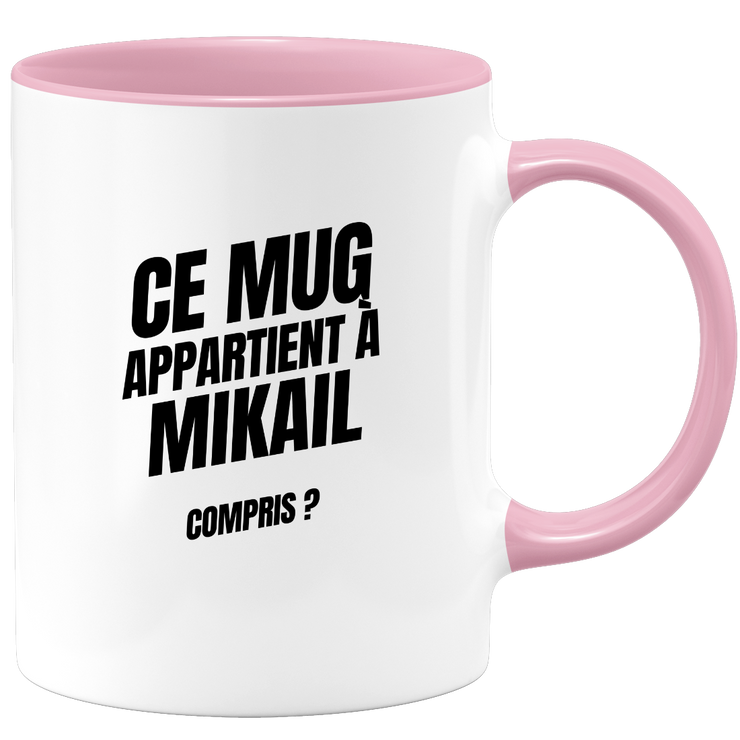 Mug Ce mug appartient à Mikail, compris ?