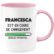 Francesca Mug Is Loading Please Wait - Personalized Francesca First Name Woman Gift