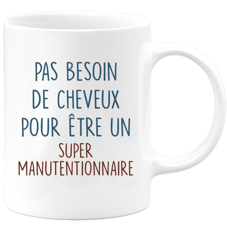 Mug pas besoin de cheveux pour être un super Manutentionnaire