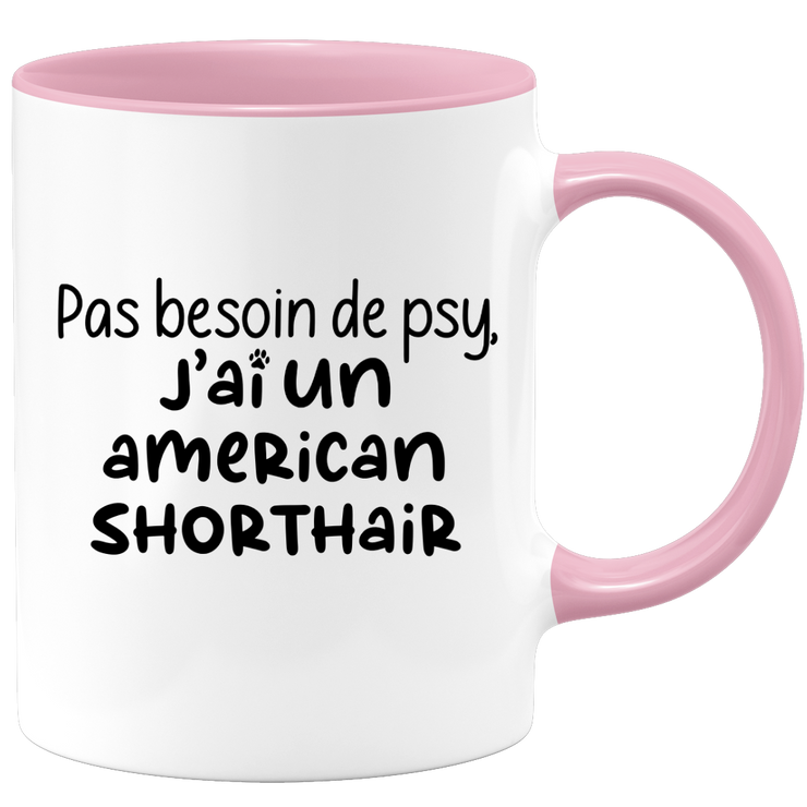 quotedazur - Mug Pas Besoin De Psy J'ai Un American Shorthair - Cadeau Humour Chat - Tasse Originale Animaux Cadeau Noël Anniversaire