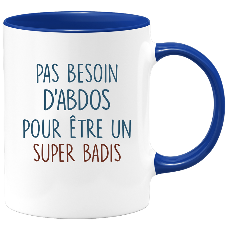 Mug pas besoin d'abdominaux pour être un super Badis