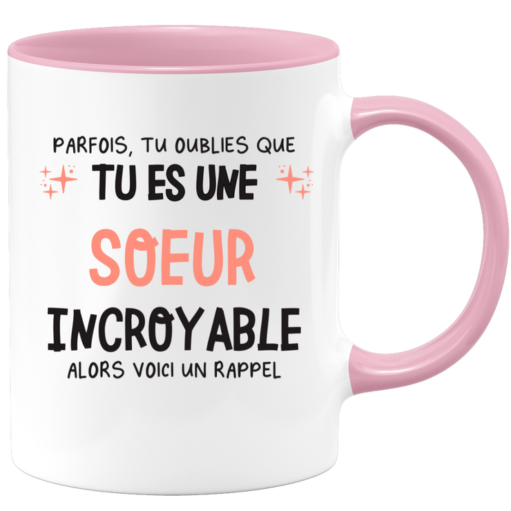 Mug parfois, tu oublies que tu es une Soeur incroyable, alors voici un rappel