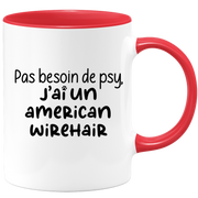 quotedazur - Mug Pas Besoin De Psy J'ai Un American Wirehair - Cadeau Humour Chat - Tasse Originale Animaux Cadeau Noël Anniversaire