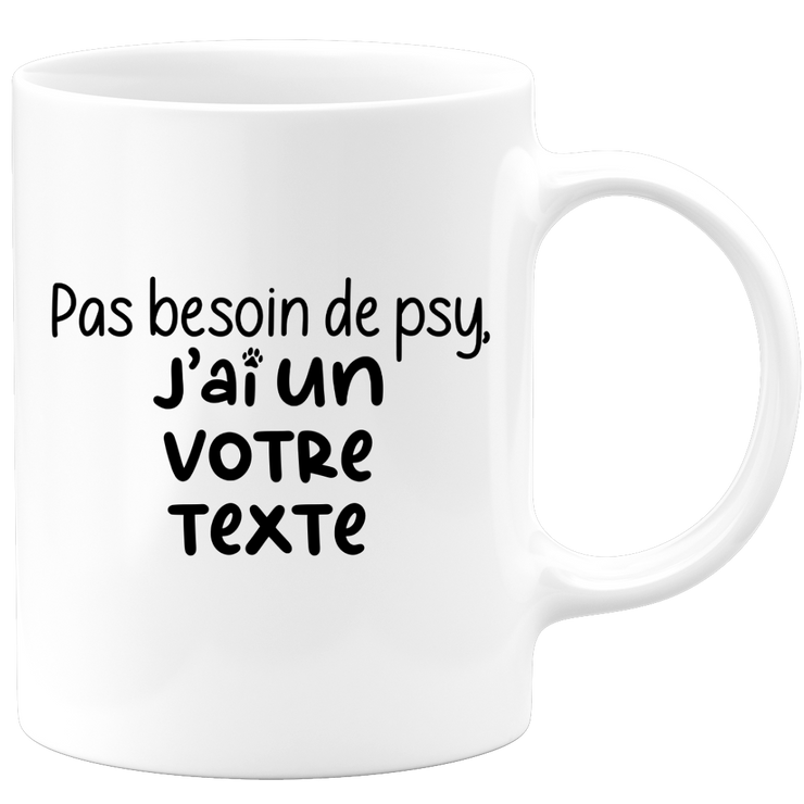 Mug personnalisable Pas besoin de psy j'ai un chien / chat / animal