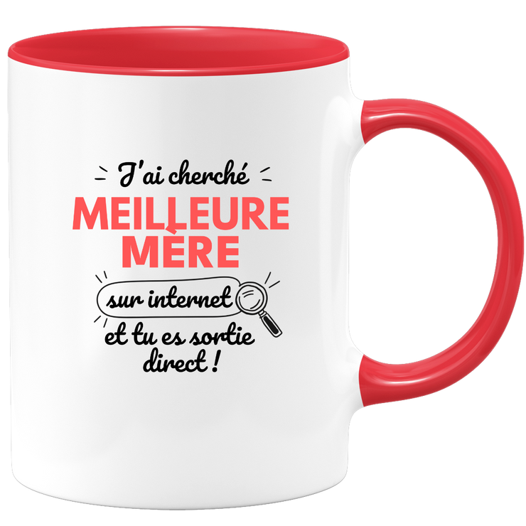 Mug J'ai cherché "meilleure Mère" sur internet, tu es sortie direct !