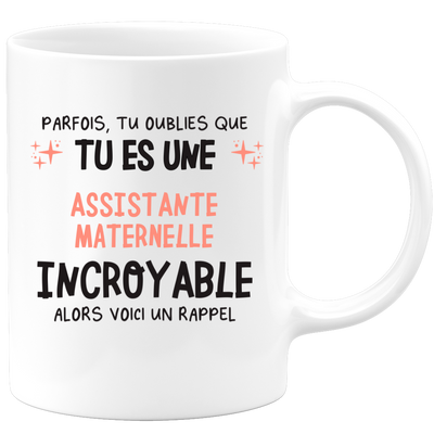 Mug parfois, tu oublies que tu es une Assistante maternelle incroyable, alors voici un rappel