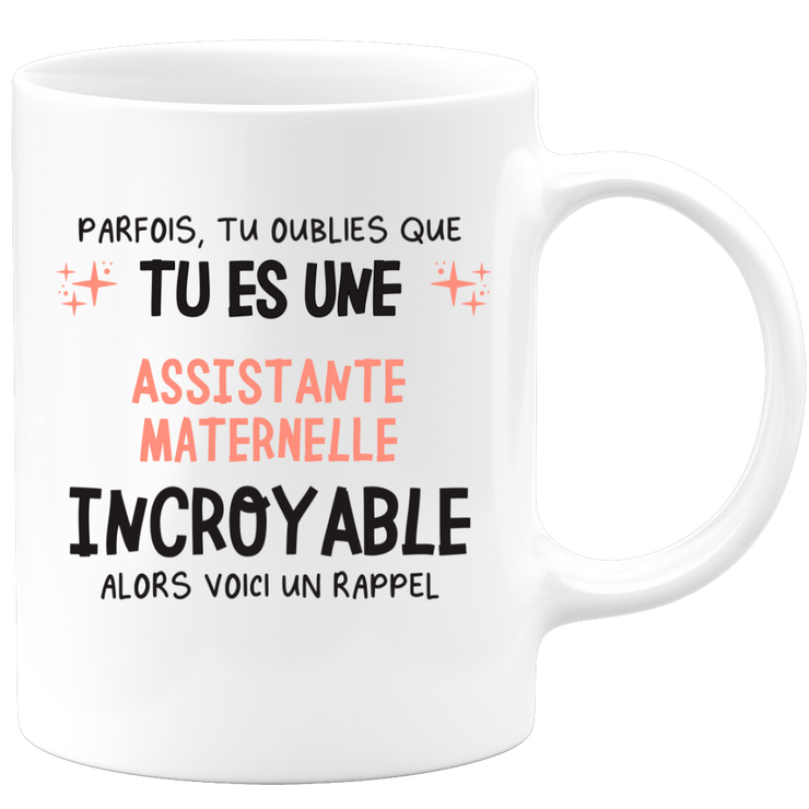 Mug parfois, tu oublies que tu es une Assistante maternelle incroyable, alors voici un rappel