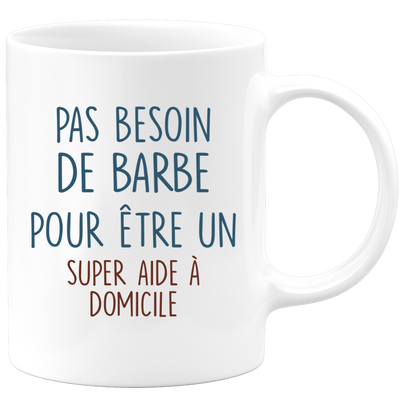 Mug pas besoin de barbe pour être un super Aide à domicile