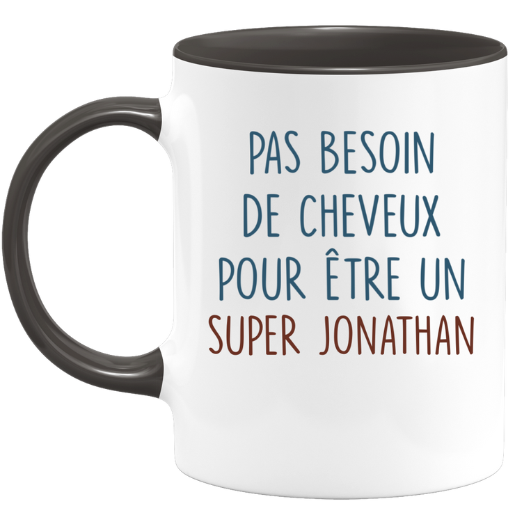 Mug pas besoin de cheveux pour être un super Jonathan