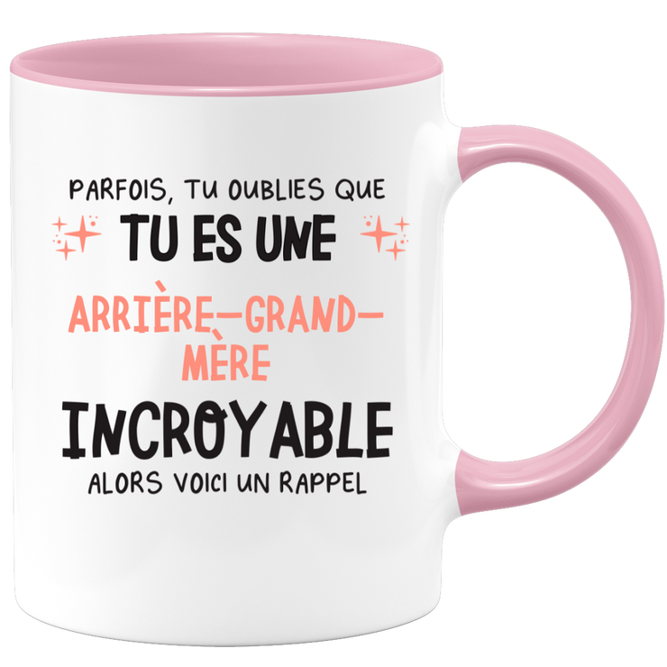 Mug parfois, tu oublies que tu es une Arrière-grand-mère incroyable, alors voici un rappel