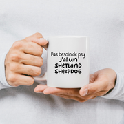 quotedazur - Mug Pas Besoin De Psy J'ai Un Shetland Sheepdog - Cadeau Humour Chien - Tasse Originale Animaux Cadeau Noël Anniversaire