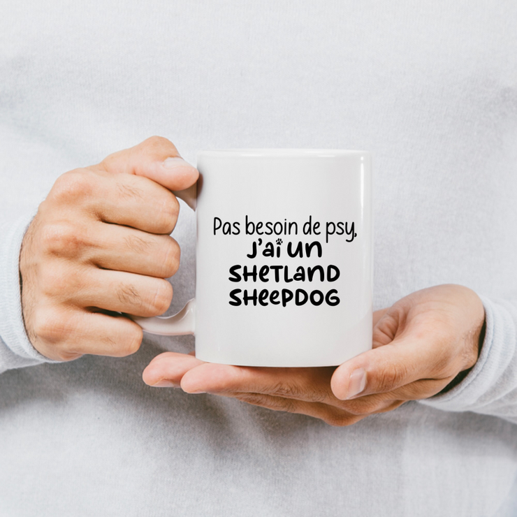 quotedazur - Mug Pas Besoin De Psy J'ai Un Shetland Sheepdog - Cadeau Humour Chien - Tasse Originale Animaux Cadeau Noël Anniversaire