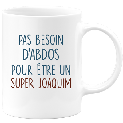 Mug pas besoin d'abdominaux pour être un super Joaquim