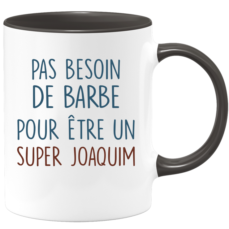 Mug pas besoin de barbe pour être un super Joaquim