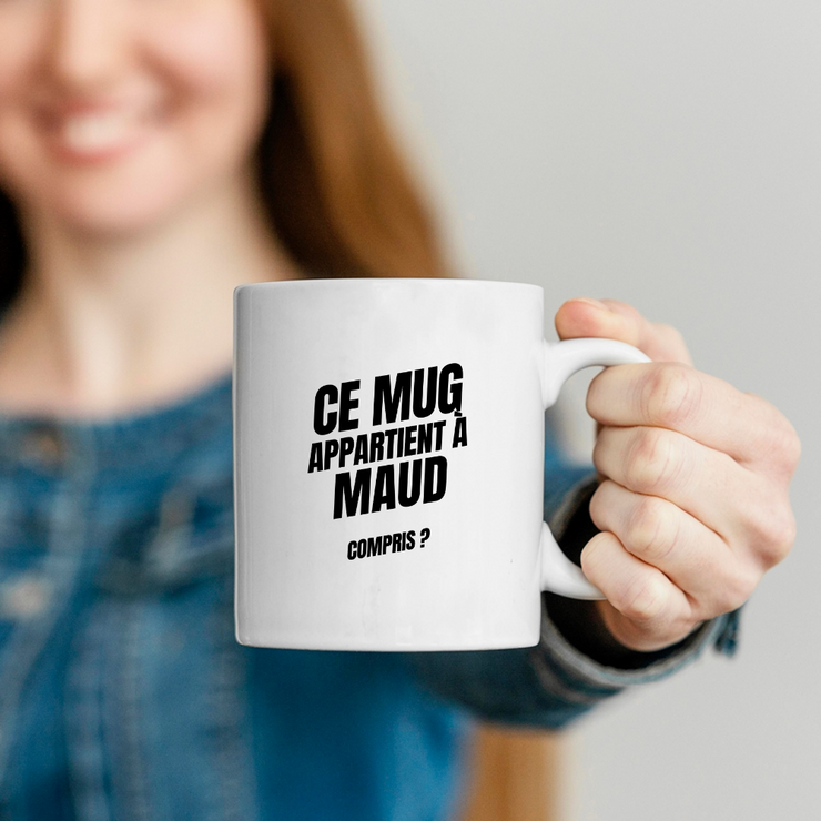 Mug Ce mug appartient à Maud, compris ?