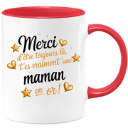 Mug Merci d'être toujours là, t'es vraiment une Maman en or !