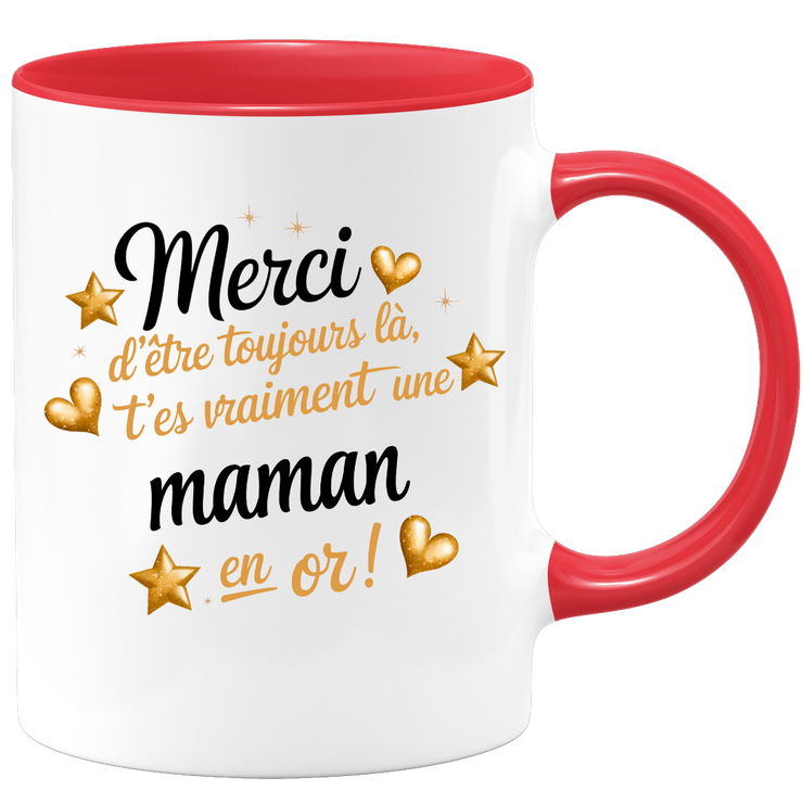 Mug Merci d'être toujours là, t'es vraiment une Maman en or !