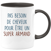 Mug pas besoin de cheveux pour être un super Armand