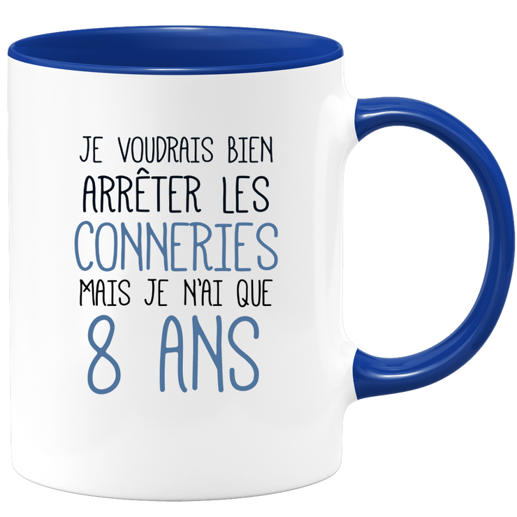 quotedazur - Mug J'Aimerai Bien Arrêter Les Conneries Mais Je N'Ai Que 8 Ans - Idée Cadeau Anniversaire 8 Ans Homme Femme - Tasse Idée Cadeau Original, Humour, Drôle, Rigolo, Fun