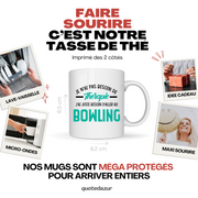 Mug je n'ai pas besoin de thérapie j'ai juste besoin d'aller au Bowling